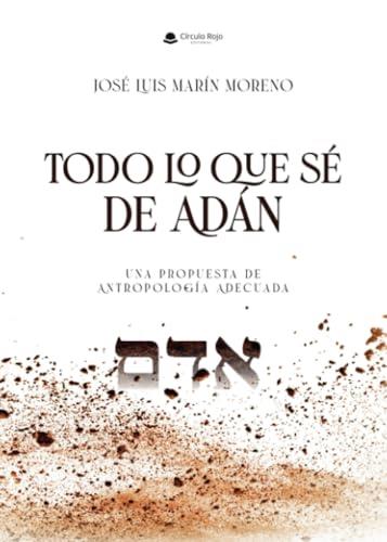 TODO LO QUE SÉ DE ADÁN | 9788410613850 | MARÍN MORENO, JOSÉ LUIS