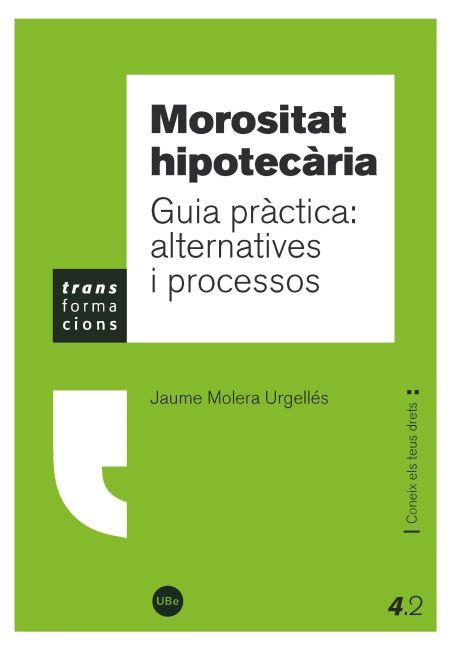 MOROSITAT HIPOTECÀRIA. GUIA PRÀCTICA: ALTERNATIVES I PROCESSOS | 9788447535217 | MOLERA URGELLÉS, JAUME