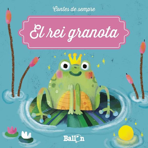 CONTES DE SEMPRE : EL REI GRANOTA | 9789403205458 | BALLON