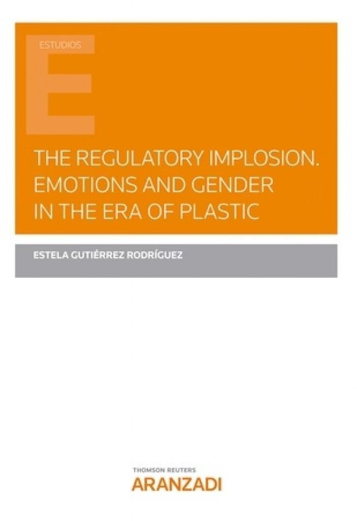 REGULATORY IMPLOSION, THE. EMOTIONS AND GENDER IN THE ERA OF PLASTIC | 9788413901923 | GUTIÉRREZ RODRÍGUEZ, ESTELA