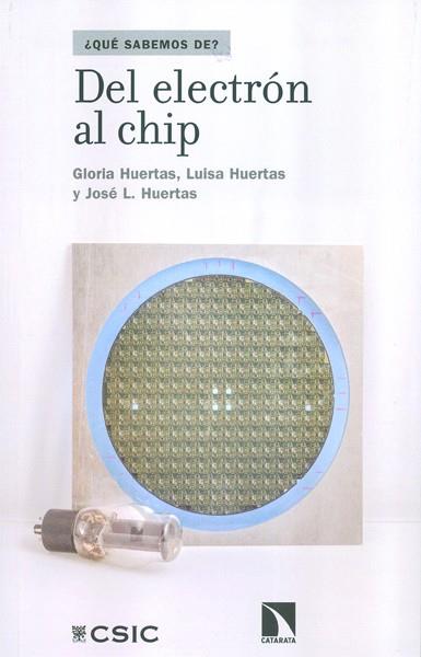 DEL ELECTRÓN AL CHIP | 9788400099886 | HUERTAS, GLORIA / HUERTAS, LUISA / HUERTAS DÍAZ, JOSÉ LUIS
