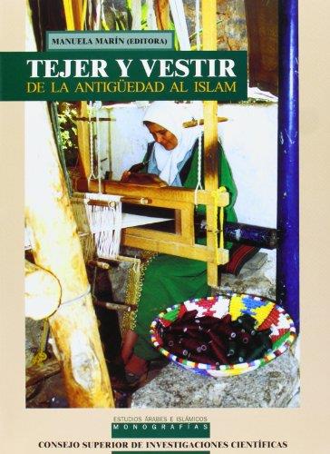 TEJER Y VESTIR : DE LA ANTIGÜEDAD AL ISLAM | 9788400047283