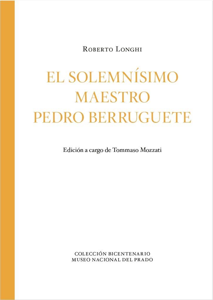 SOLEMNÍSIMO MAESTRO PEDRO BERRUGUETE, EL | 9788484806684 | LONGHI, ROBERTO / MOZZATI, TOMMASO