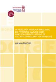 PROTECCIÓN JURÍDICA INTERNACIONAL DEL PATRIMONIO CULTURAL EN LOS CONFLICTOS ARMADOS, LA | 9788413973258 | LÁZARO FEO, ANA LAIA
