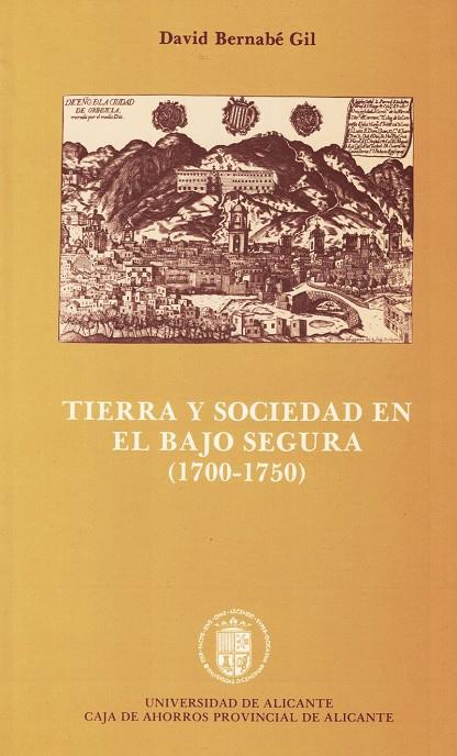 TIERRA Y SOCIEDAD EN EL BAJO SEGURA (1700-1750) | 9788460025801 | BERNABÉ GIL, DAVID