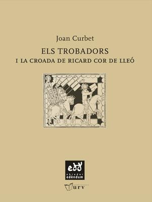 TROBADORS I LA CROADA DE RICARD COR DE LLEÓ, ELS | 9788484241256 | CURBET, JOAN