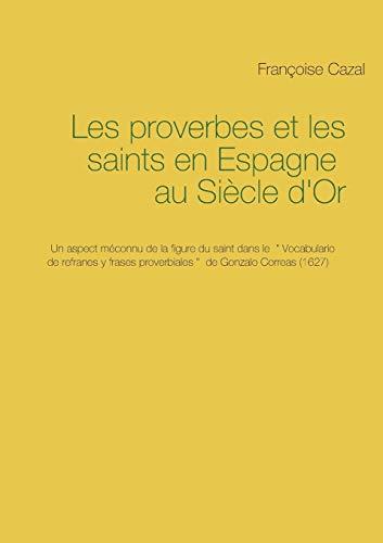PROVERBES ET LES SAINTS EN ESPAGNE AU SIÈCLE D'OR, LES | 9782322099627 | CAZAL, FRANCOISE