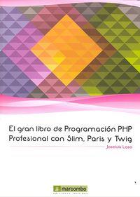 GRAN LIBRO DE PROGRAMACIÓN PHP PROFESIONAL CON SLIM, PARIS Y TWIG, EL | 9788426721600 | LASO FERNÁNDEZ, JOSE LUIS