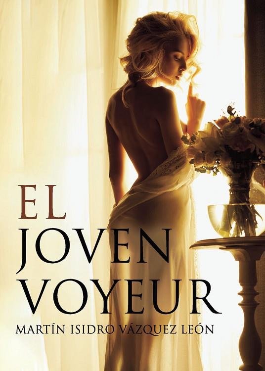JOVEN VOYEUR, EL | 9788418528293 | VÁZQUEZ LEÓN, MARTÍN ISIDRO