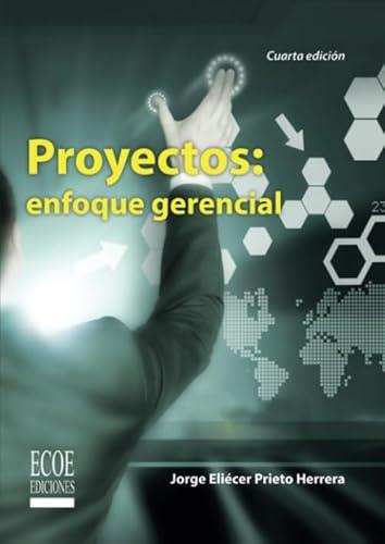 PROYECTOS : ENFOQUE GERENCIAL | 9789586489805 | PRIETO HERRERA, JORGE ELIÉCER