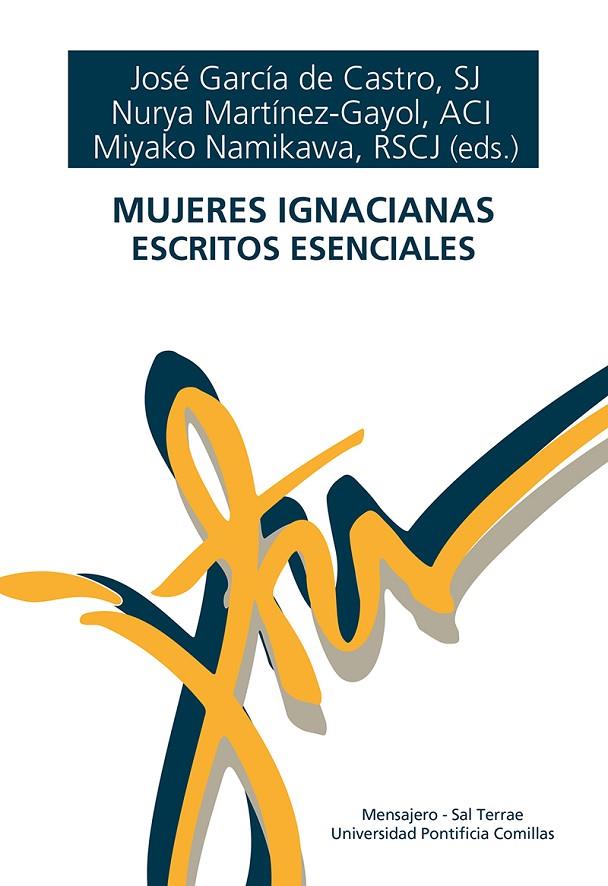 MUJERES IGNACIANAS: ESCRITOS ESENCIALES | 9788427147348 | JOSÉ GARCÍA DE CASTRO, SJ NURYA MARTÍNEZ-GAYOL, ACI MIYAKO NAMIKAWA, RSCJ (EDS.)