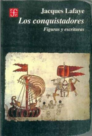 CONQUISTADORES, LOS : FIGURAS Y ESCRITURAS | 9789681655907 | LAFAYE, JACQUES