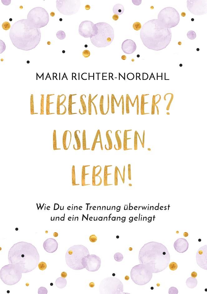 LIEBESKUMMER? LOSLASSEN. LEBEN! | 9783743118577 | RICHTER-NORDAHL, MARIA