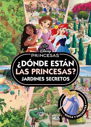 PRINCESAS. ¿DÓNDE ESTÁN LAS PRINCESAS? JARDINES SECRETOS | 9791387901202 | DISNEY