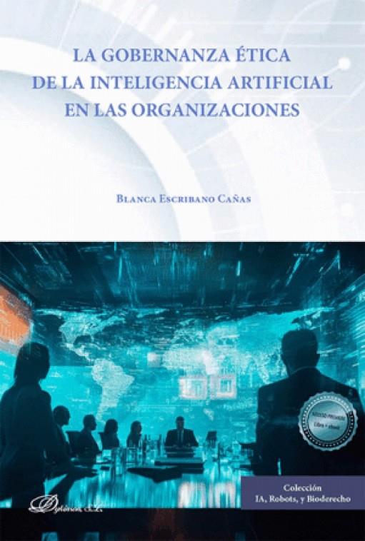 GOBERNANZA ÉTICA DE LA INTELIGENCIA ARTIFICIAL EN LAS ORGANIZACIONES, LA | 9791370069049 | ESCRIBANO CAÑAS, BLANCA