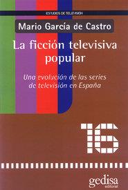 FICCIÓN TELEVISIVA POPULAR, LA | 9788474329810 | GARCÍA DE CASTRO, MARIO