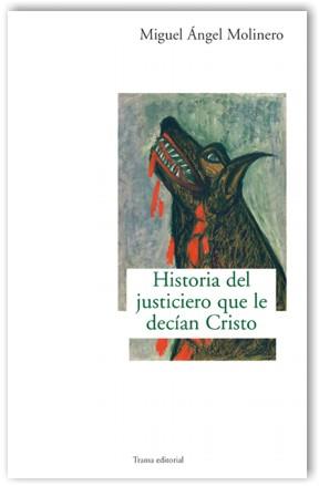 HISTORIA DEL JUSTICIERO QUE LE DECIAN CRISTO | 9788489239937 | MOLINERO, MIGUEL ÁNGEL