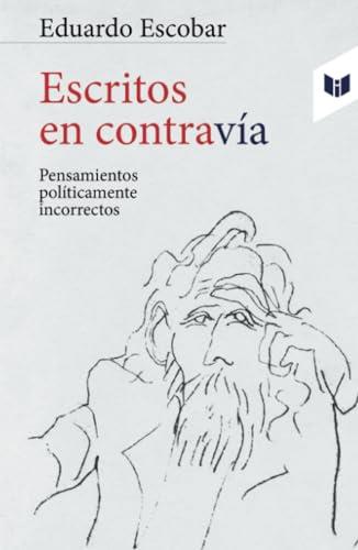 ESCRITOS EN CONTRAVÍA | 9789580805410 | ESCOBAR, EDUARDO