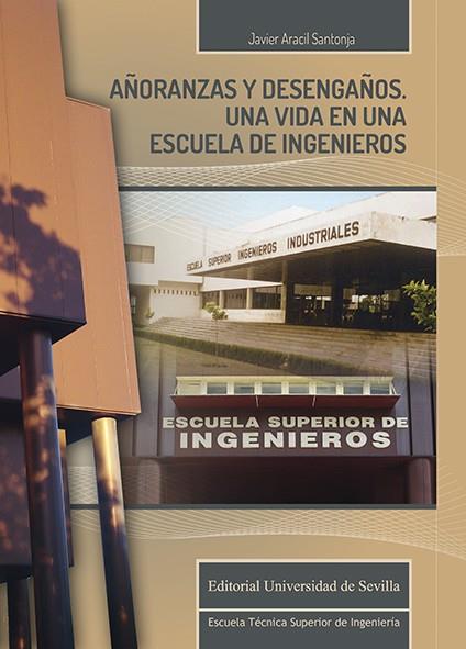 AÑORANZAS Y DESENGAÑOS. UNA VIDA EN UNA ESCUELA DE INGENIEROS | 9788447229628 | ARACIL SANTONJA, JAVIER