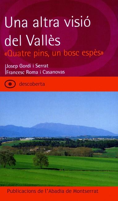 ALTRA VISIÓ DEL VALLÈS, UNA. «QUATRE PINS, UN BOSC ESPÈS» | 9788484157465 | GORDI I SERRAT, JOSEP / ROMA I CASANOVAS, FRANCESC