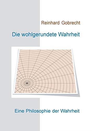DIE WOHLGERUNDETE WAHRHEIT | 9783749484904 | GOBRECHT, REINHARD
