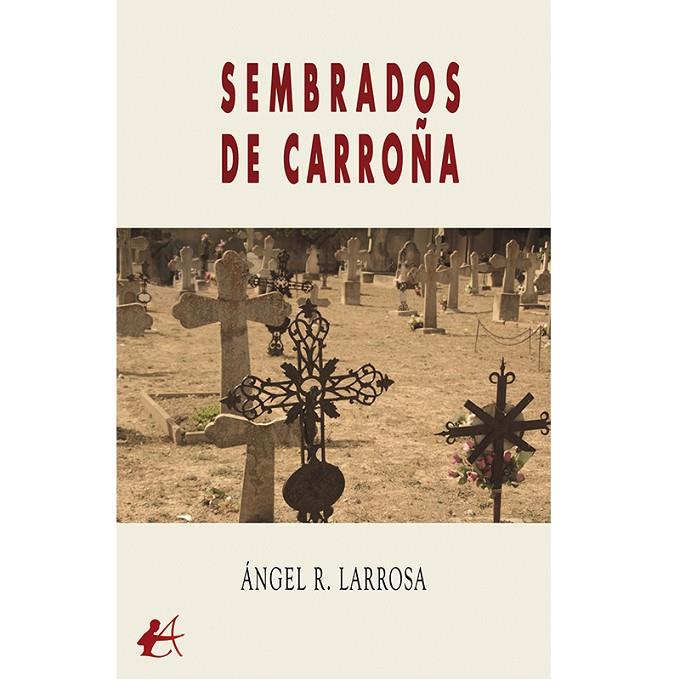 SEMBRADOS DE CARROÑA | 9788419748287 | LARROSA, ANGEL R.