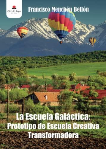ESCUELA GALÁCTICA, LA : PROTOTIPO DE ESCUELA CREATIVA TRANSFORMADORA | 9788411045254 | MENCHÉN BELLÓN, FRANCISCO