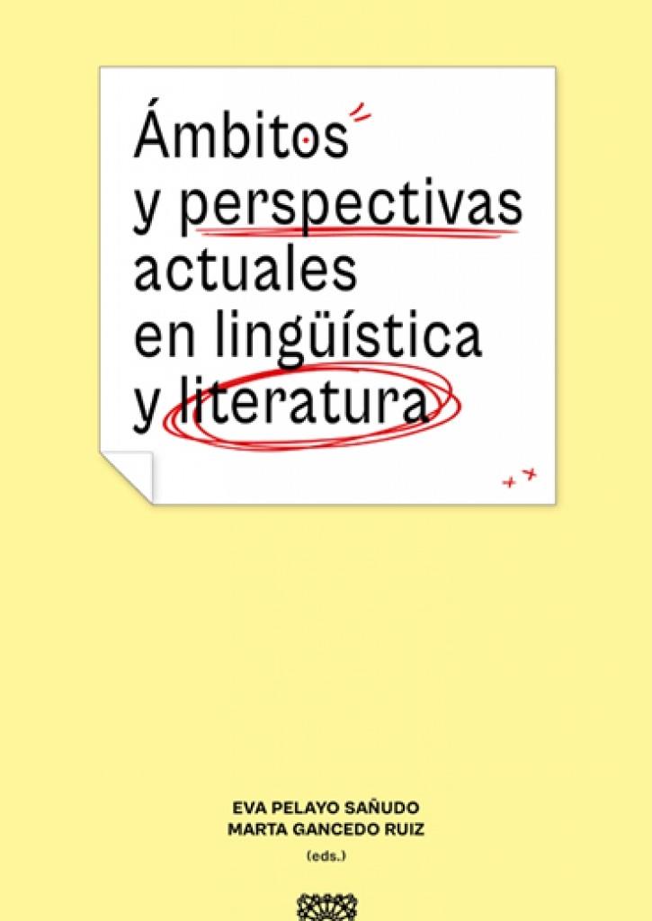 AMBITOS Y PERSPECTIVAS ACTUALES EN LINGUISTICA Y LITERATURA | 9788413696157 | PELAYO SAÑUDO, EVA / GANCEDO RUIZ, MARTA