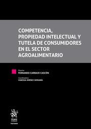 COMPETENCIA, PROPIEDAD INTELECTUAL Y TUTELA DE CONSUMIDORES EN EL SECTOR AGROALIMENTARIO | 9788411304306 | CARBAJO GASCÓN, FERNANDO / JIMÉNEZ SERRANÍA, VANESSA