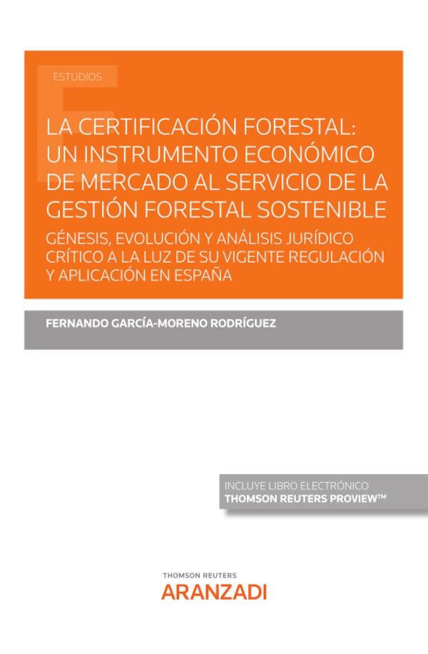 CERTIFICACION FORESTAL, UN INSTRUMENTO ECONOMICO DE MERCADO AL SERVICIO DE LA GESTIÓN FORESTAL SOSTENIBLE, LA | 9788413086835 | GARCIA-MORENO RODRIGUEZ, FERNANDO