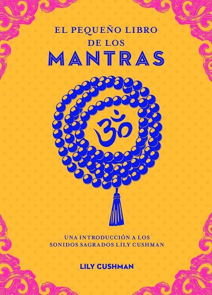 PEQUEÑO LIBRO DE LOS MANTRAS, EL | 9788441444423 | CUSHMAN, LILY
