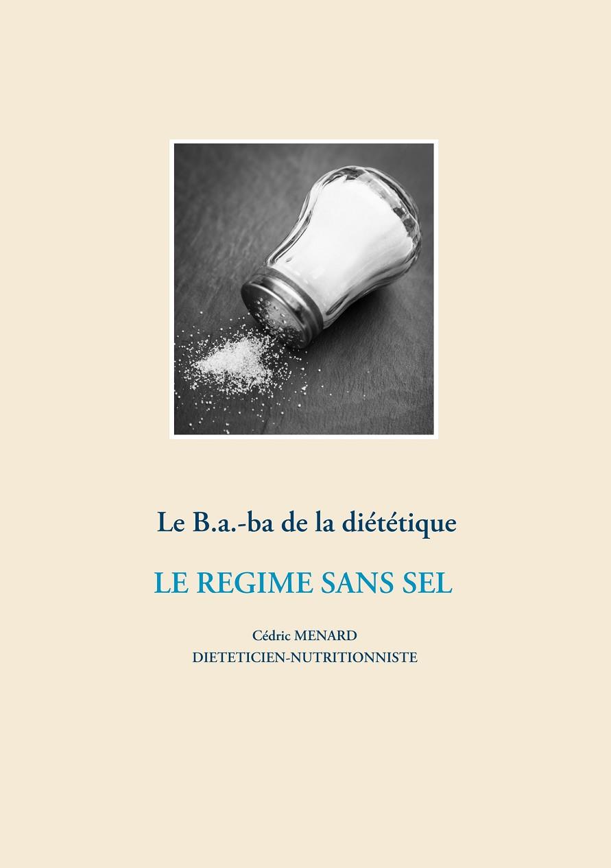 LE B.A.-BA DE LA DIÉTÉTIQUE POUR LE RÉGIME SANS SEL | 9782322204625 | MENARD, CEDRIC