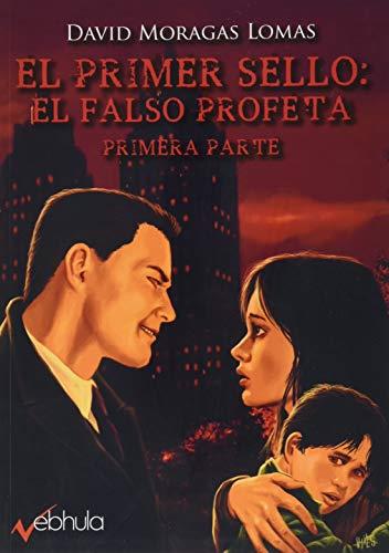 PRIMER SELLO, EL : EL FALSO PROFETA PRIMERA PARTE | 9788412025118 | MORAGAS LOMAS, DAVID