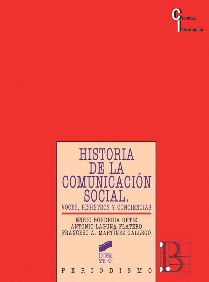 HISTORIA DE LA COMUNICACIÓN SOCIAL | 9788477384021 | BORDERÍA ORTIZ, ENRIC / LAGUNA PLATERO, ANTONIO / MARTÍNEZ GALLEGO, FRANCESC-ANDREU