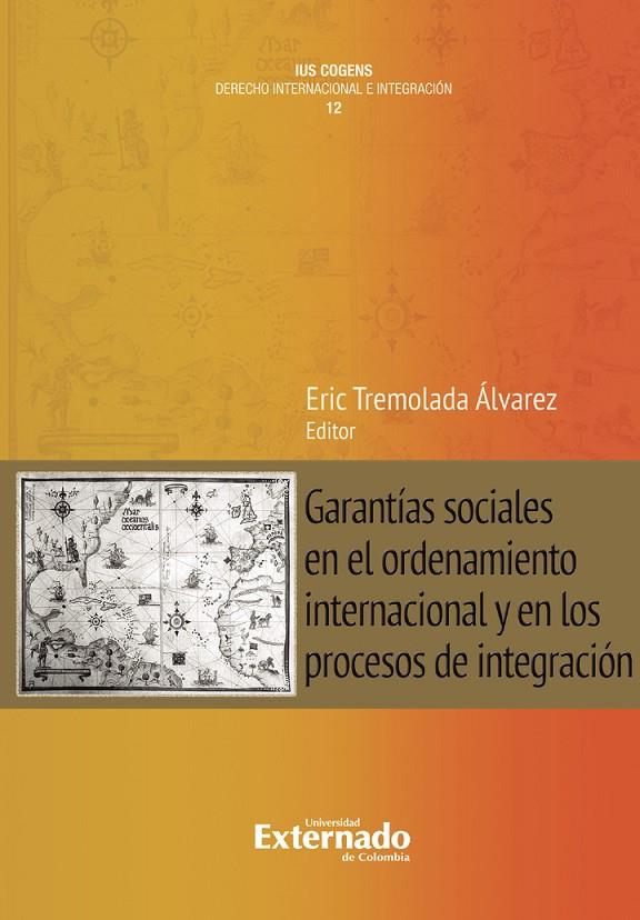 GARANTÍAS SOCIALES EN EL ORDENAMIENTO INTERNACIONAL Y EN LOS PROCESOS DE INTEGRACIÓN | 9789585061545 | TREMOLADA ÁLVAREZ, ERIC