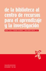 DE LA BIBLIOTECA AL CENTRO DE RECURSOS PARA EL APRENDIZAJE Y LA INVESTIGACIÓN | 9788480639095 | AREA MOREIRA, MANUEL / HERNÁNDEZ HERNÁNDEZ, FERNANDO / SANCHO GIL, JUANA MARÍA
