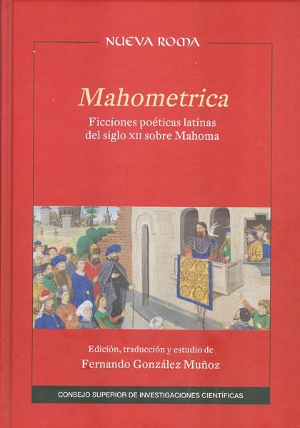 MAHOMETRICA : FICCIONES POÉTICAS LATINAS DEL SIGLO XII SOBRE MAHOMA | 9788400099817