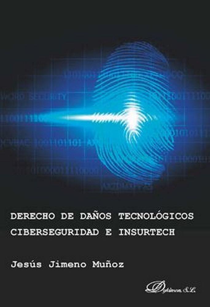 DERECHO DE DAÑOS TECNOLOGICOS CIBERSEGURIDAD E INSURTECH | 9788413241463 | JIMENO MUÑOZ, JESUS