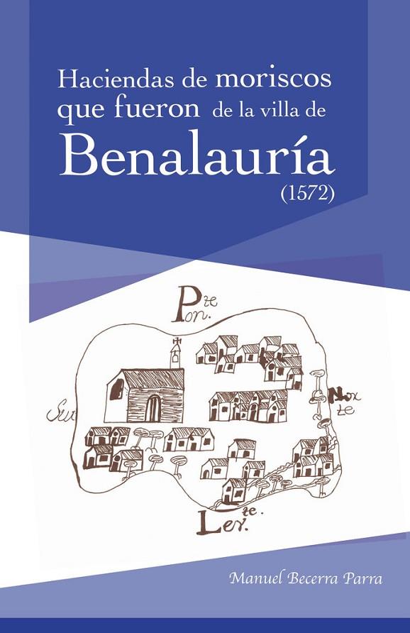 HACIENDAS DE MORISCOS QUE FUERON DE LA VILLA DE BENALAURÍA (1572) | 9788412706444 | BECERRA PARRA, MANUEL