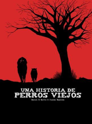 HISTORIA DE PERROS VIEJOS, UNA | 9788417389338 | MARTÍN, MANUEL
