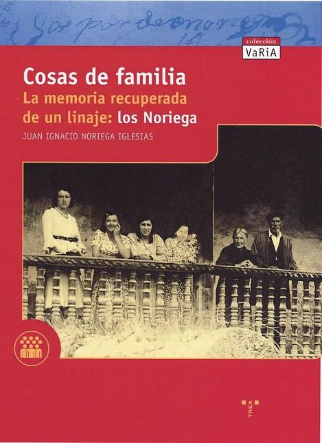COSAS DE FAMILIA. LA MEMORIA RECUPERADA DE UN LINAJE: LOS NORIEGA | 9788497040860 | NORIEGA IGLESIAS, JUAN IGNACIO