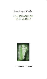INFANCIAS DEL VERBO, LAS | 9788495037923 | KUEHN, JUAN NOYES