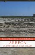 ARBECA. LA FORTALESA DELS VILARS. GUIES DEL MUSEU D'ARQUEOLOGIA DE CATALUNYA | 9788439382607
