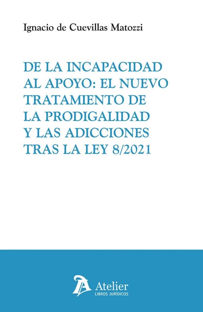 DE LA INCAPACIDAD AL APOYO : EL NUEVO TRATAMIENTO DE LA PRODIGALIDAD Y las adicciones tras la Ley 8/2021 | 9791387867898 | DE CUEVILLAS MATOZZI, IGNACIO
