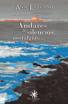 ANDARES DE SILENCIOS, NOSTALGIAS... | 9788417008321 | LEZCANO PASTOR, ANA