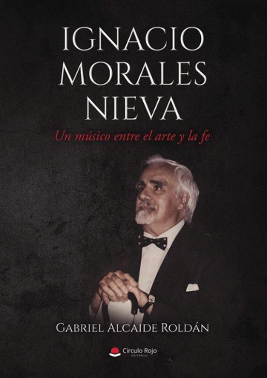 IGNACIO MORALES NIEVA - UN MÚSICO ENTRE EL ARTE Y LA FE | 9788410975712 | ALCAIDE ROLDÁN, GABRIEL