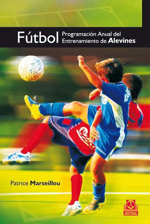 FÚTBOL. PROGRAMACIÓN ANUAL DEL ENTRENAMIENTO DE ALEVINES | 9788499100166 | MARSEILLOU, PATRICE