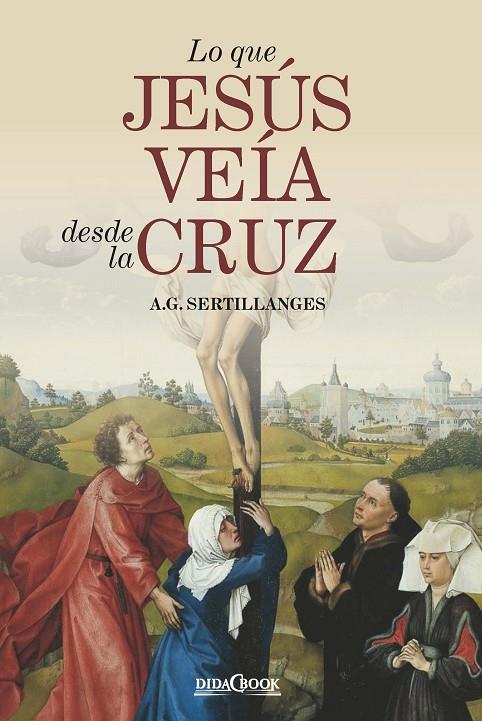 LO QUE JESÚS VEÍA DESDE LA CRUZ | 9788417855413 | SERTILLANGES, A. G.