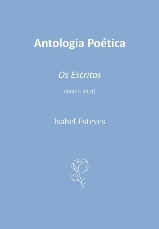 ANTOLOGIA POÉTICA. OS ESCRITOS (1997 - 2021) | 9789899072329 | ESTEVES, ISABEL