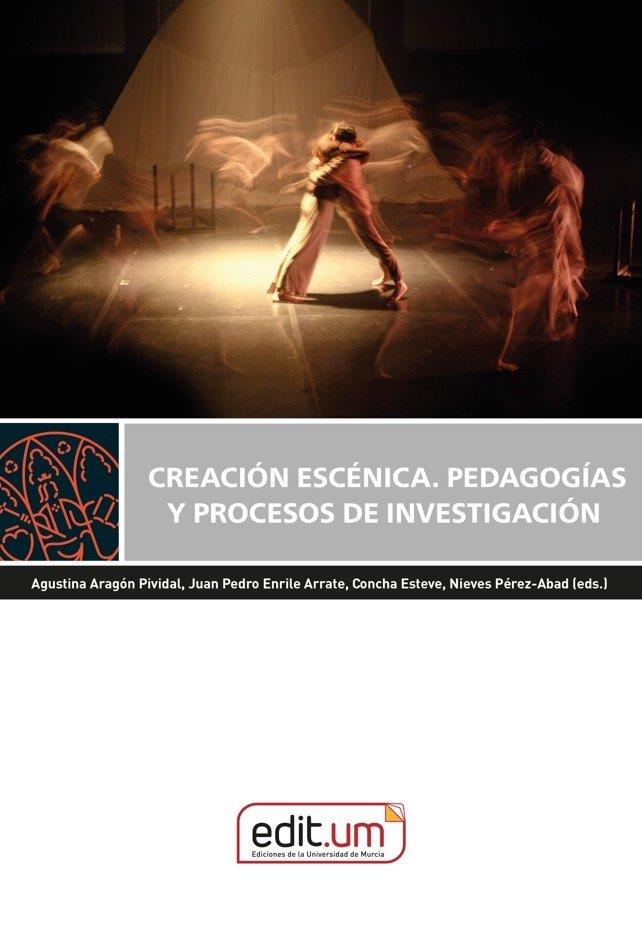 CREACIÓN ESCENICA. PEDAGOGIAS Y PROCESOS DE INVESTIGACIÓN | 9788410172937